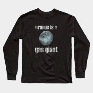 Uranus is a gas giant. Long Sleeve T-Shirt